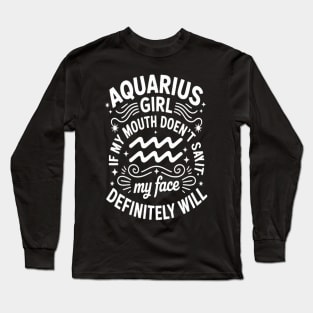 Aquarius If My Mouth Doesn't Say My Face Definitely Will Long Sleeve T-Shirt